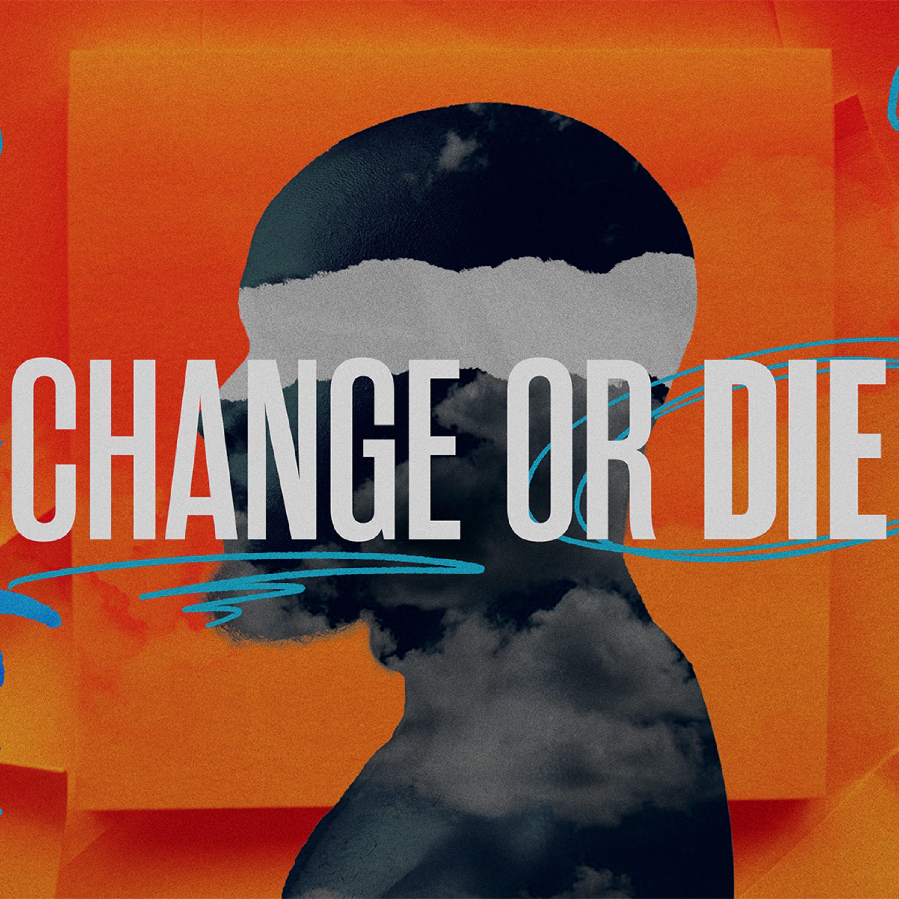 Change or Die | Part 2 "The Challenge and Confidence to Change" episode artwork