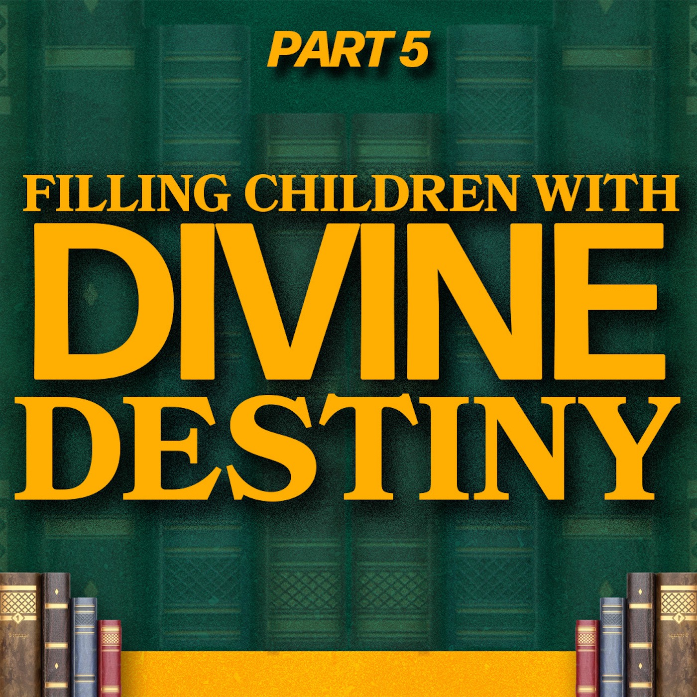 Filling Children with Divine Destiny | Fighting for the Children - Part 5