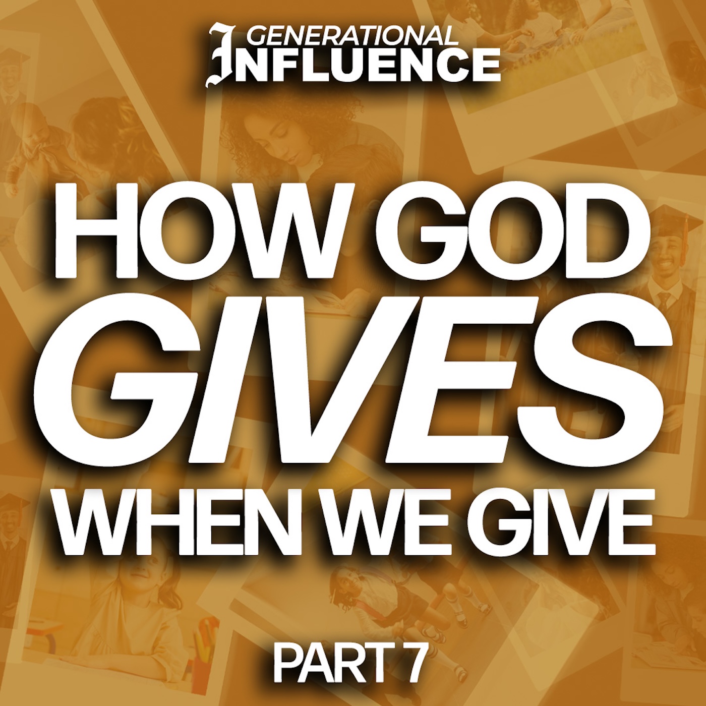 Generational Influence - Part 7 | How God Gives When We Give