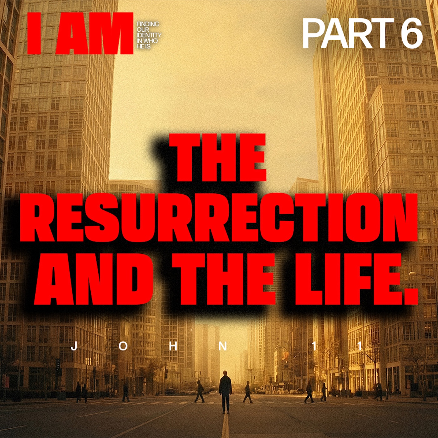 I Am: Finding My Identity in Who He is | The Resurrection and the Life