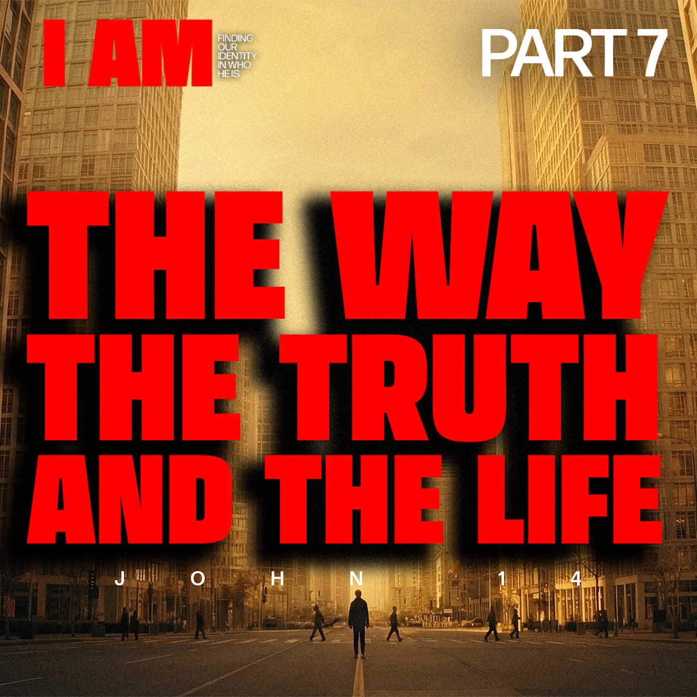 I Am: Finding My Identity in Who He Is Part 7 - The Way, the Truth, and the Life