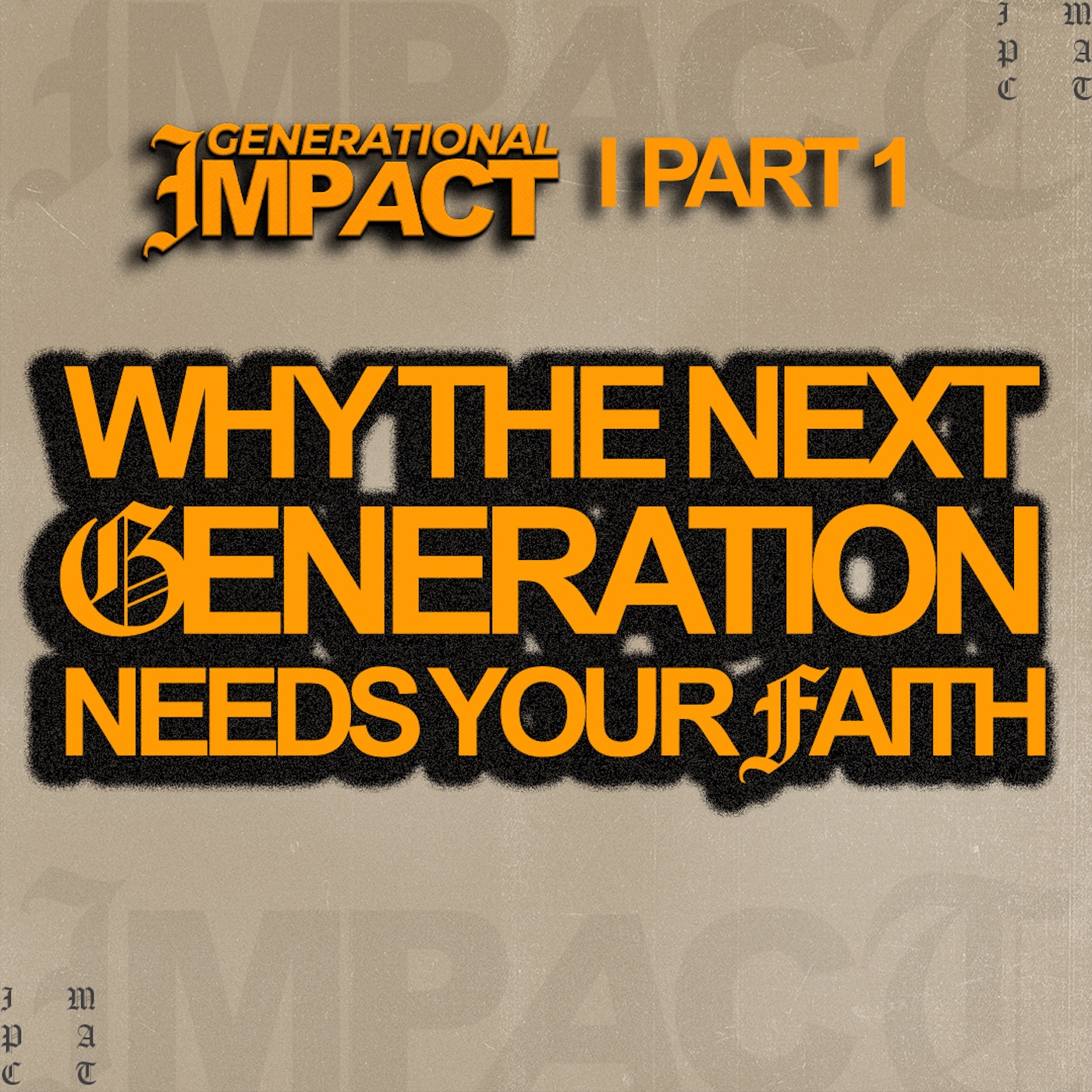 Generational Impact - Part 1 Why the Next Generation Needs Your Faith