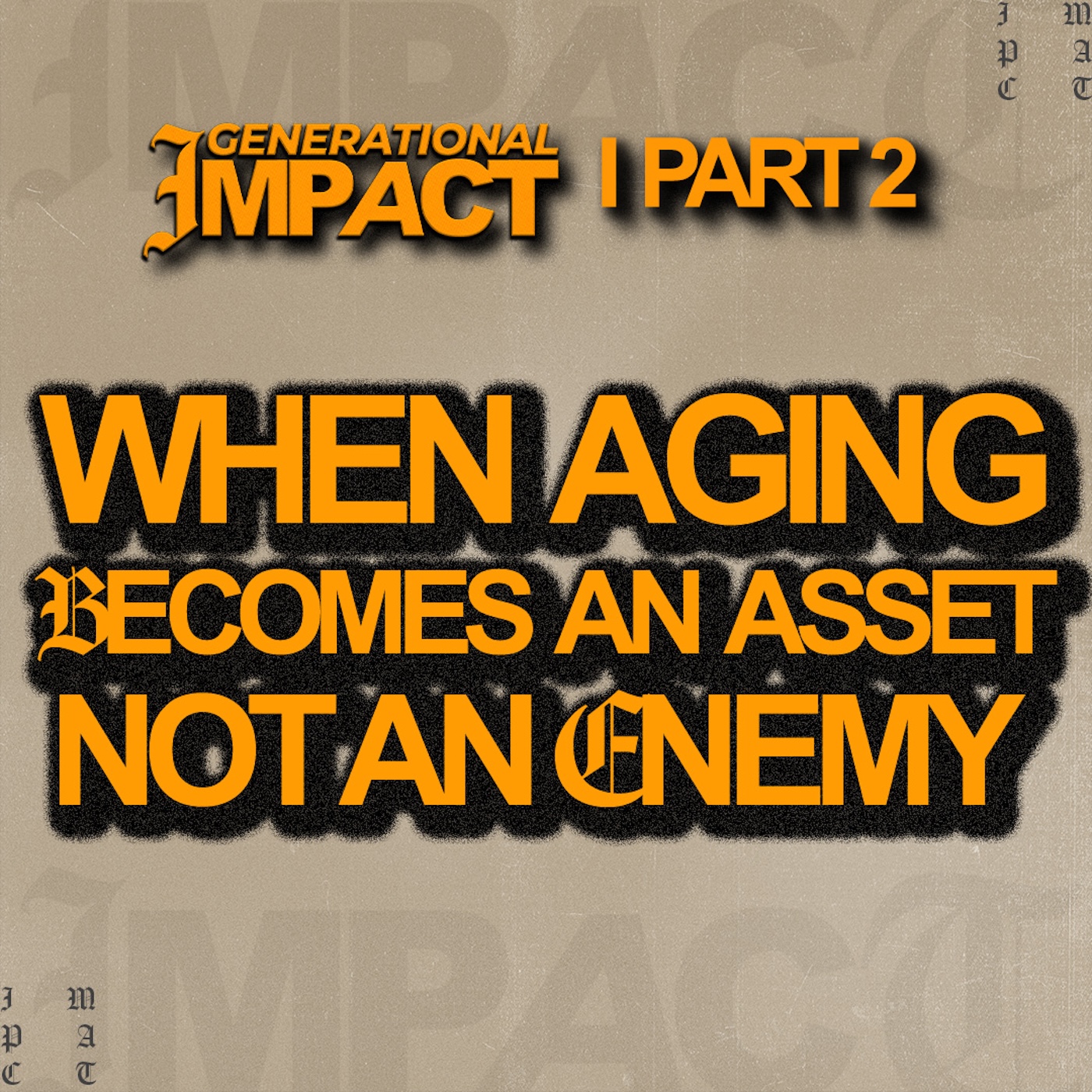 Generational Impact - Part 2 When Aging Becomes an Asset, Not an Enemy
