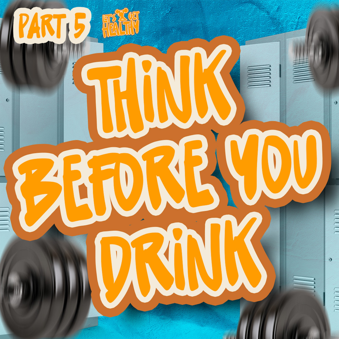 Think Before You Drink | Let’s Get Healthy - Part 5