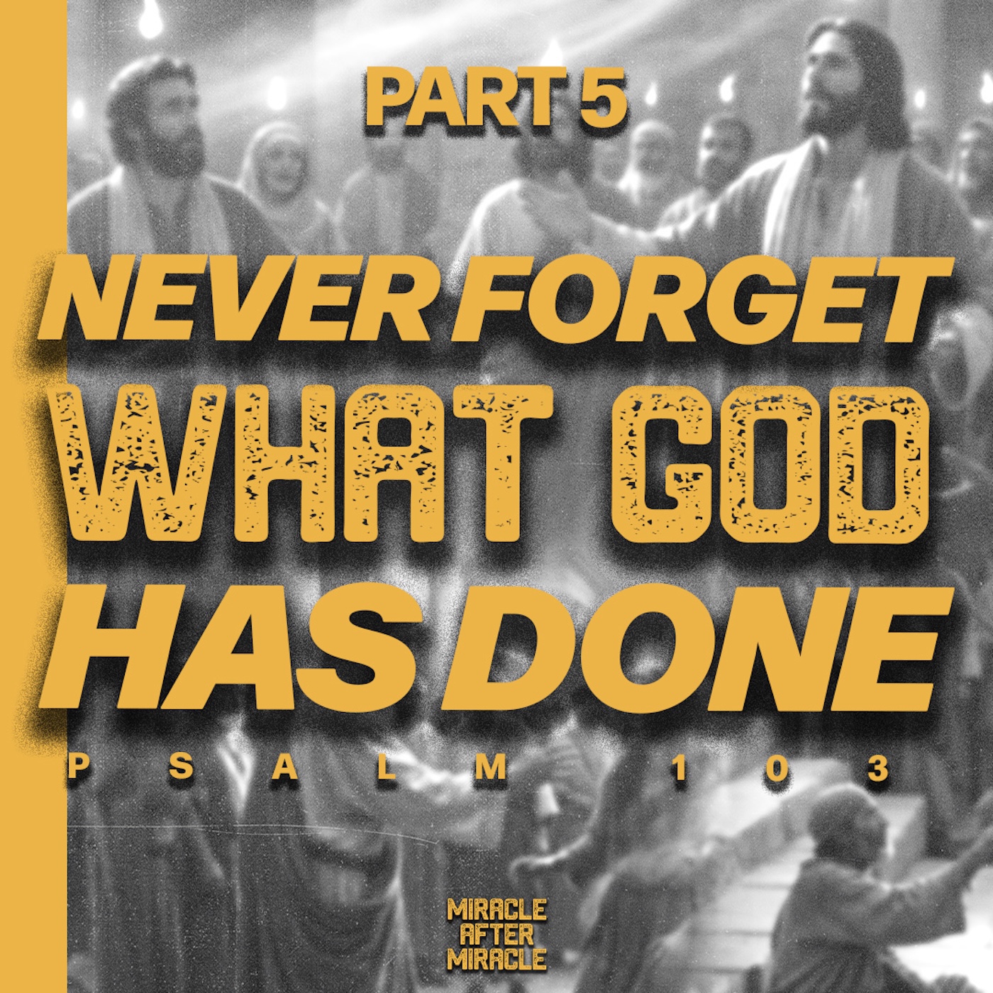 Miracle After Miracle - Part 5 | Never Forget What God Has Done