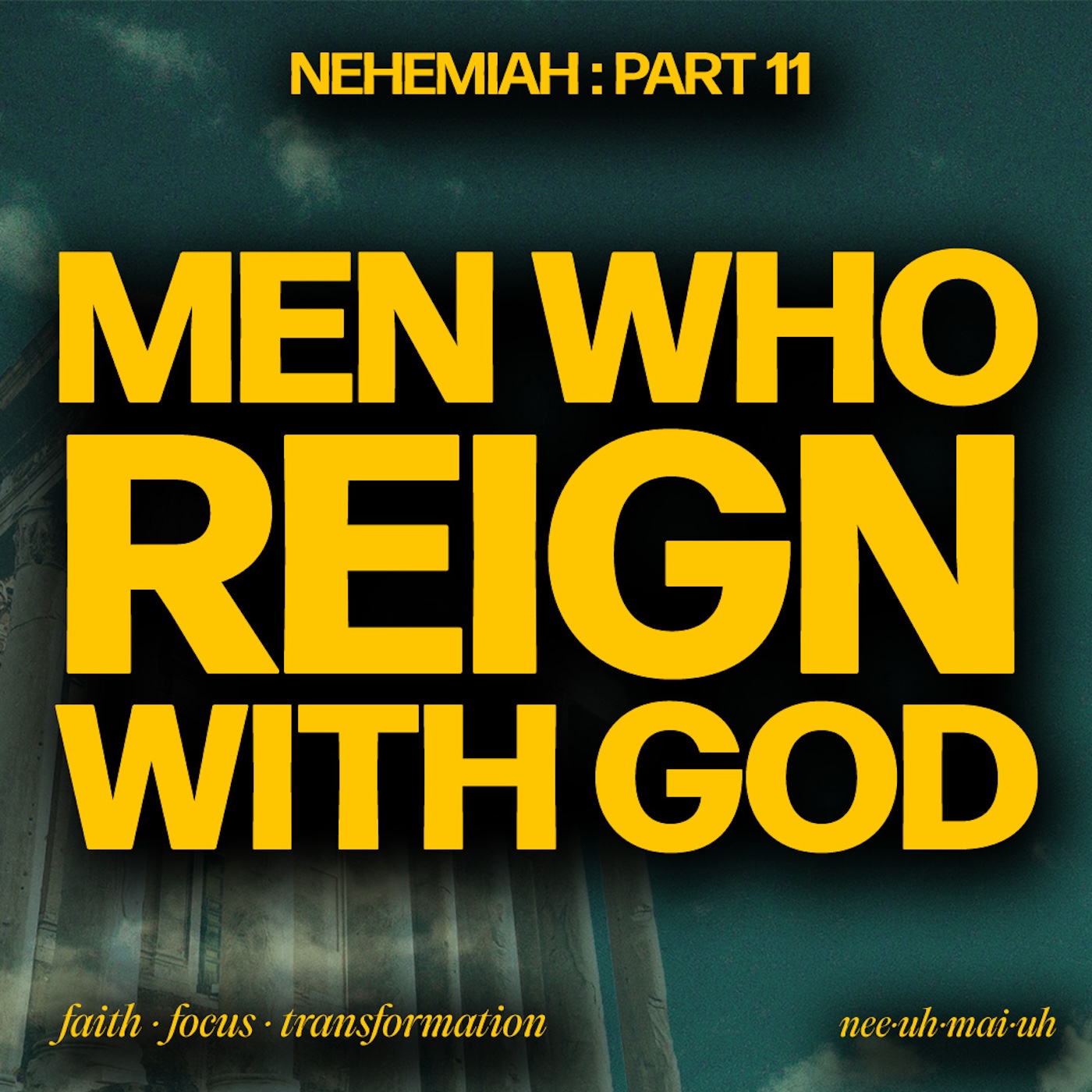 Nehemiah - Part 11 | Men Who Reign With God